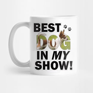 Best dog in my show - Chihuahua oil painting word art Mug